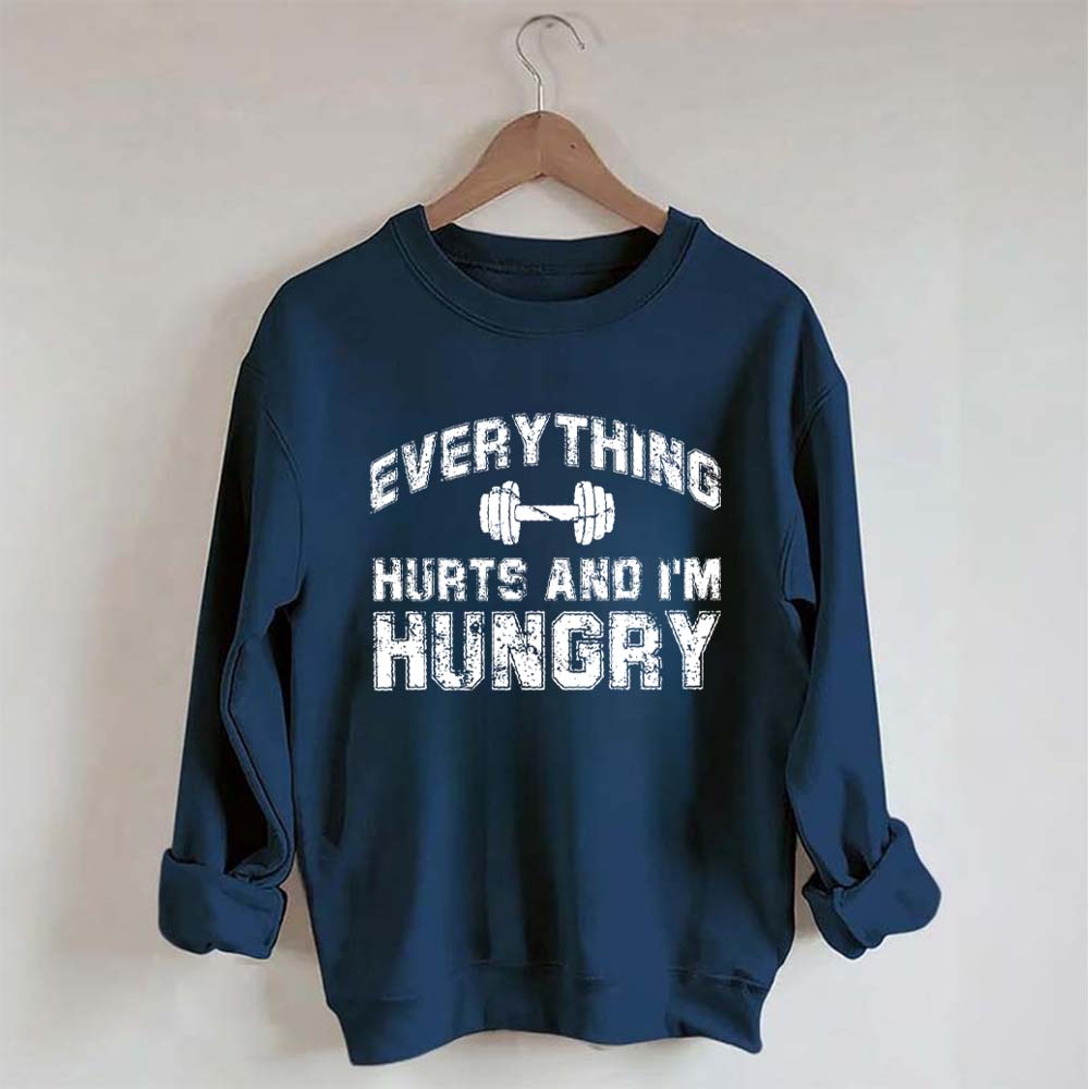 Everything Hurts And I'm Hungry Sweatshirt