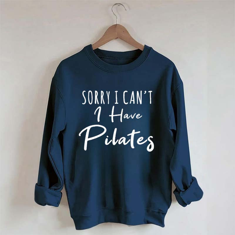 Sorry I Can't I Have Pilates Sweatshirt