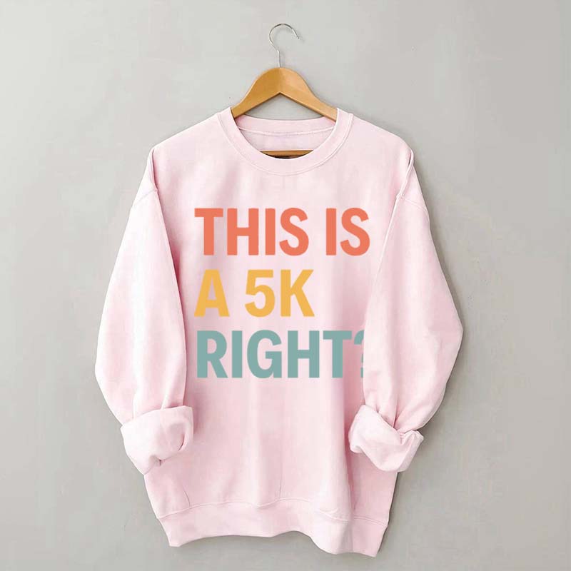 Funny Running This Is A 5K Right Sweatshirt
