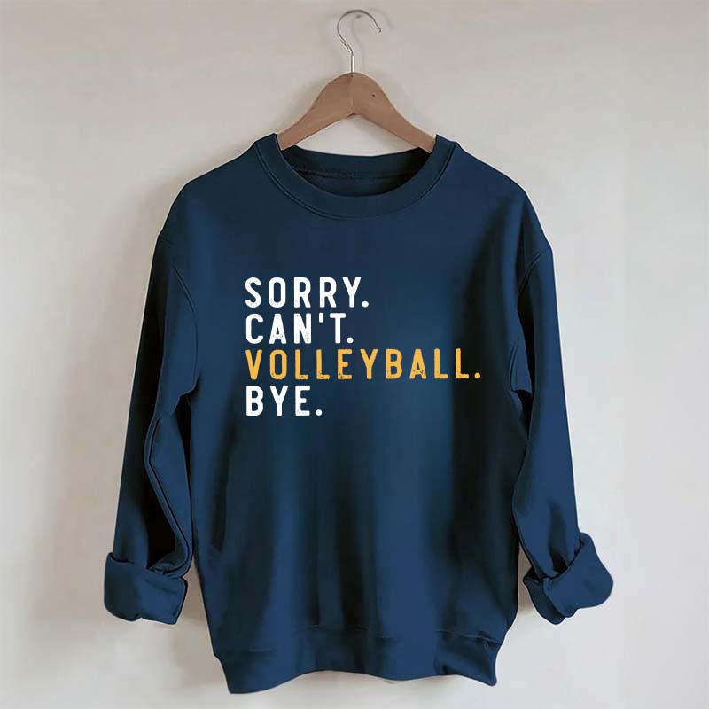 Sorry Can't Volleyball Bye Sport Mom Sweatshirt