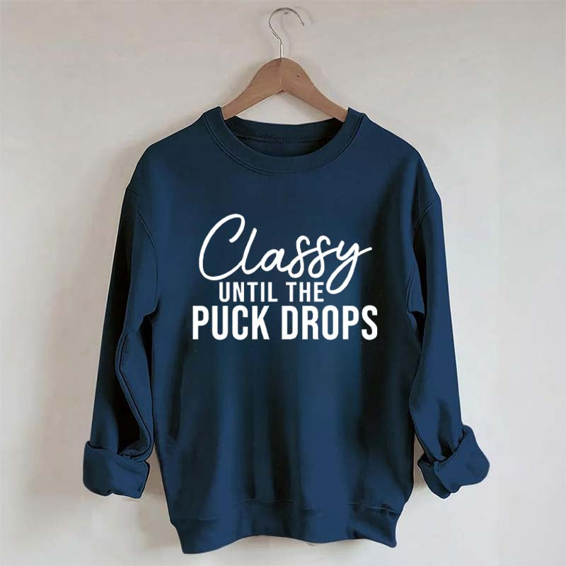 Classy Until The Puck Drops Sweatshirt