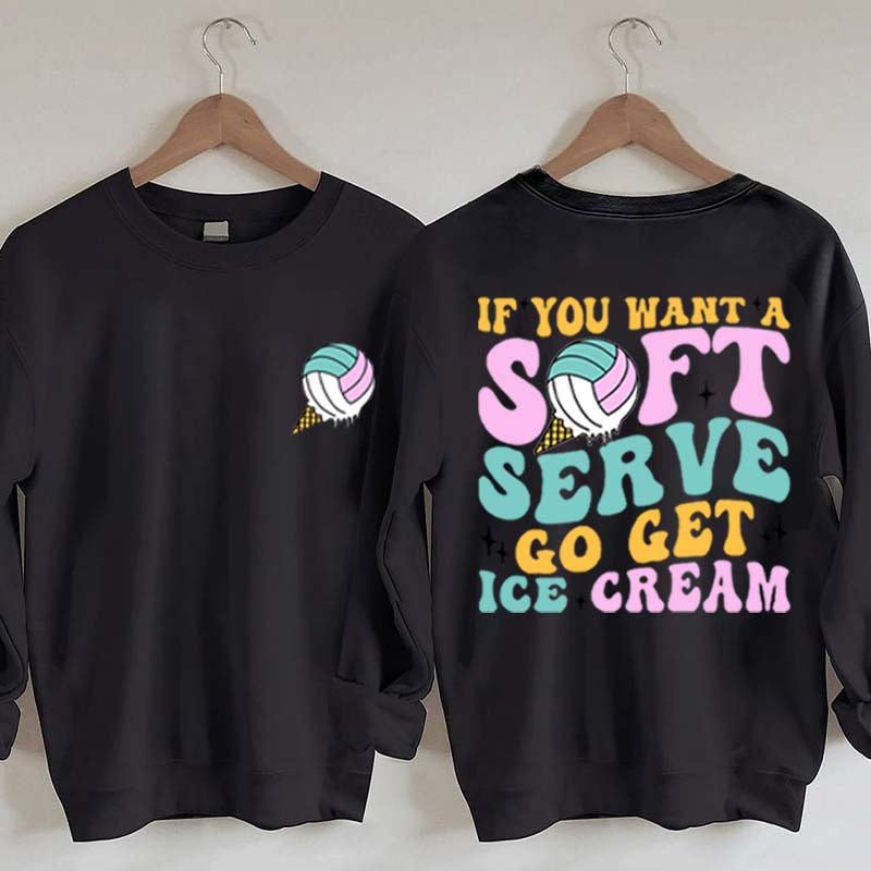If You A Soft Serve Go Get Ice Cream Sweatshirt