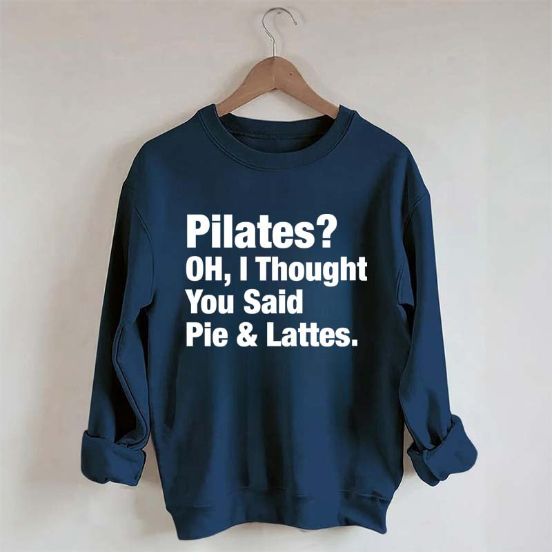 Pilates Oh I Thought You Said Pie & Lattes Sweatshirt