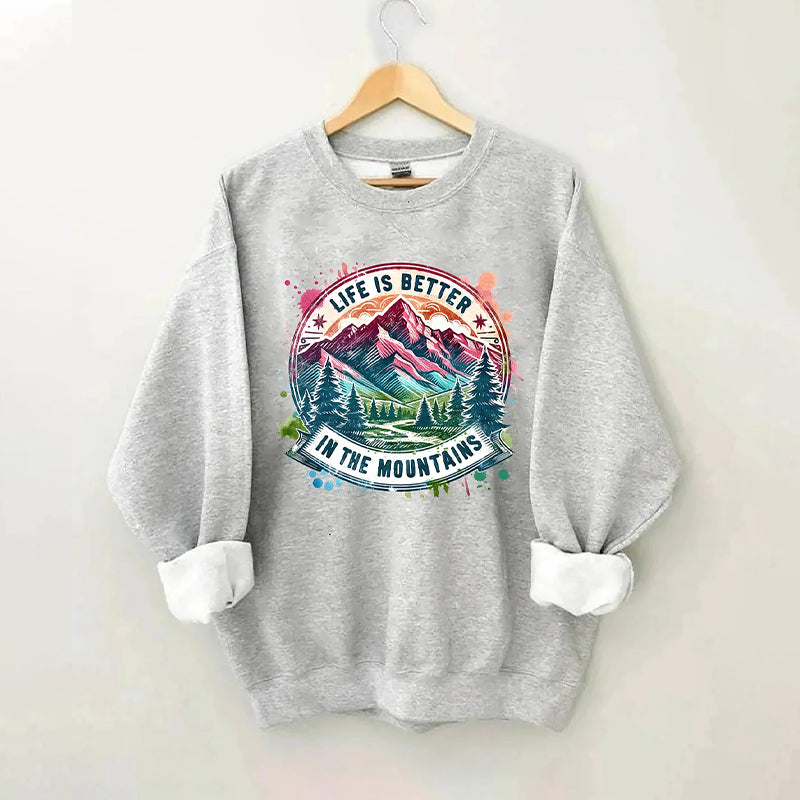 Life Is Better By The Mountains Sweatshirt