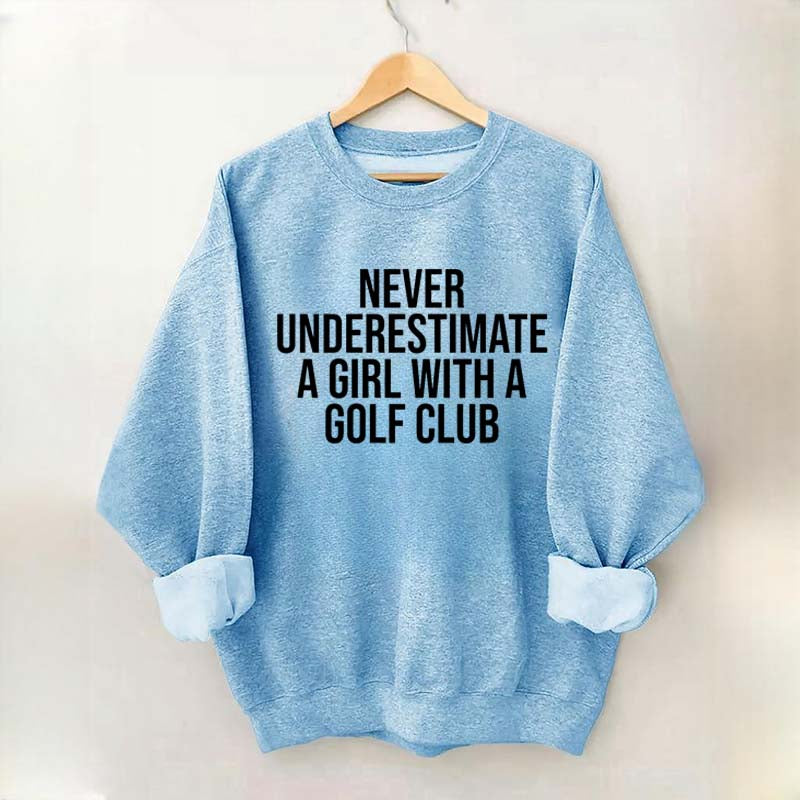 Never Underestimate A Girl With A Golf Club Sweatshirt