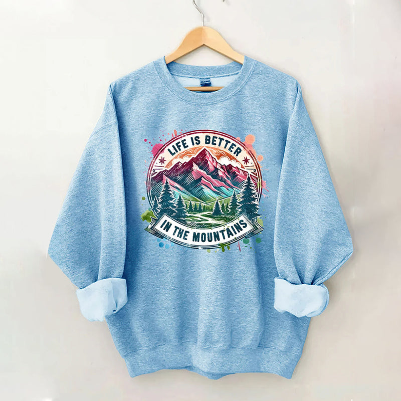 Life Is Better By The Mountains Sweatshirt