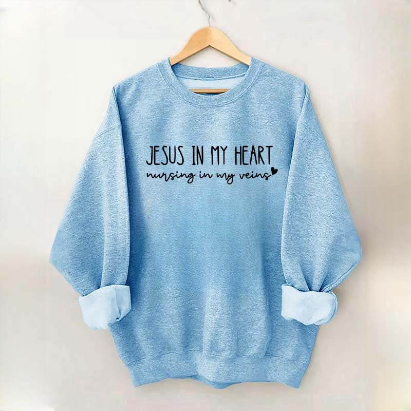 Jesus In My Heart Nursing In My Veins Sweatshirt