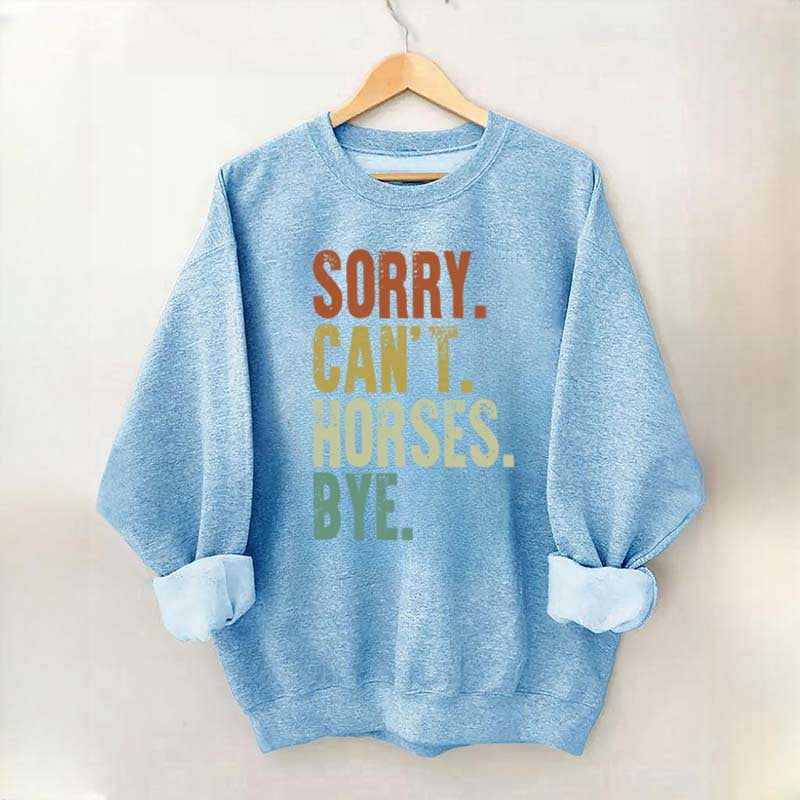 Sorry Can't Horses Bye Equestrian Sweatshirt