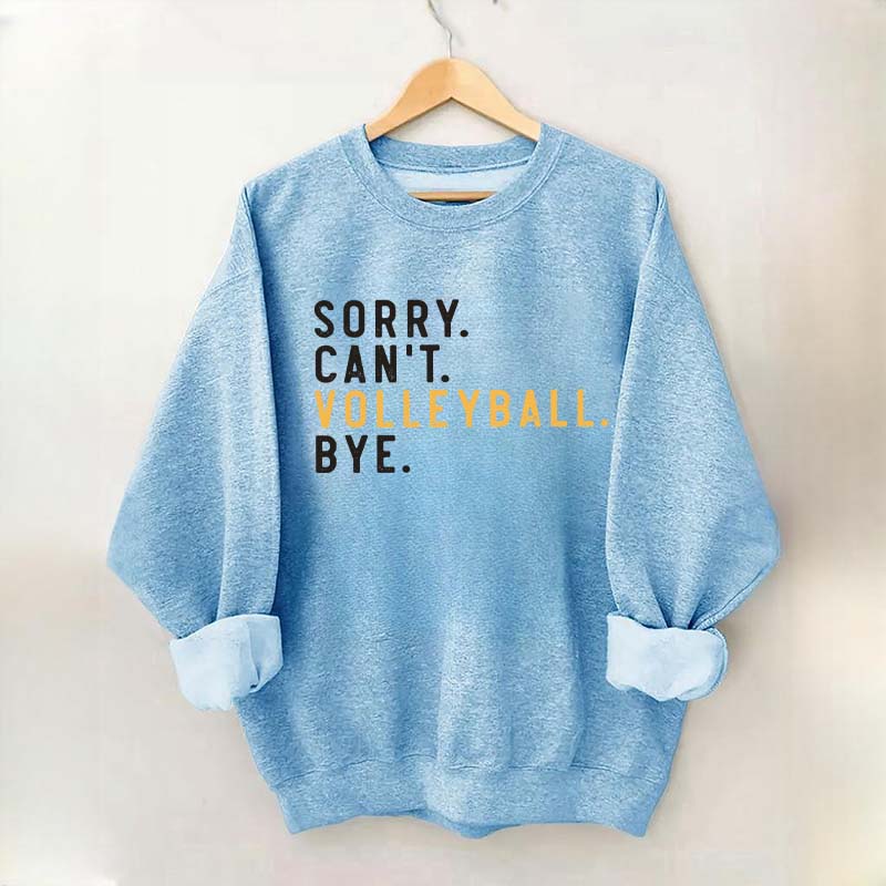 Sorry Can't Volleyball Bye Sport Mom Sweatshirt