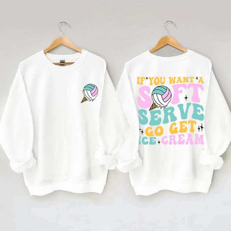 If You A Soft Serve Go Get Ice Cream Sweatshirt