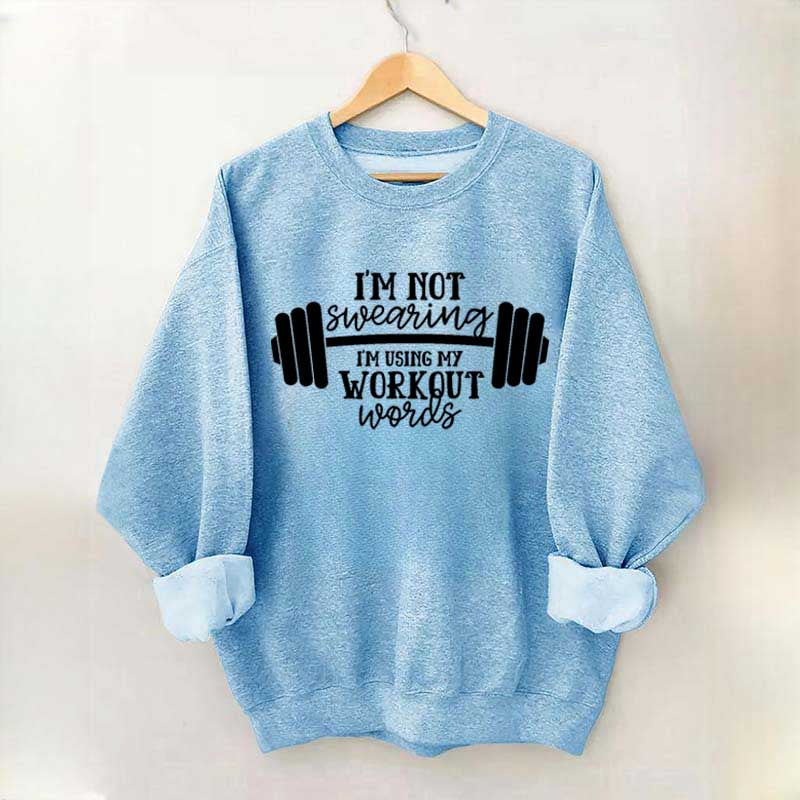 I'm Not Swearing I'm Using My Workout Words Sweatshirt