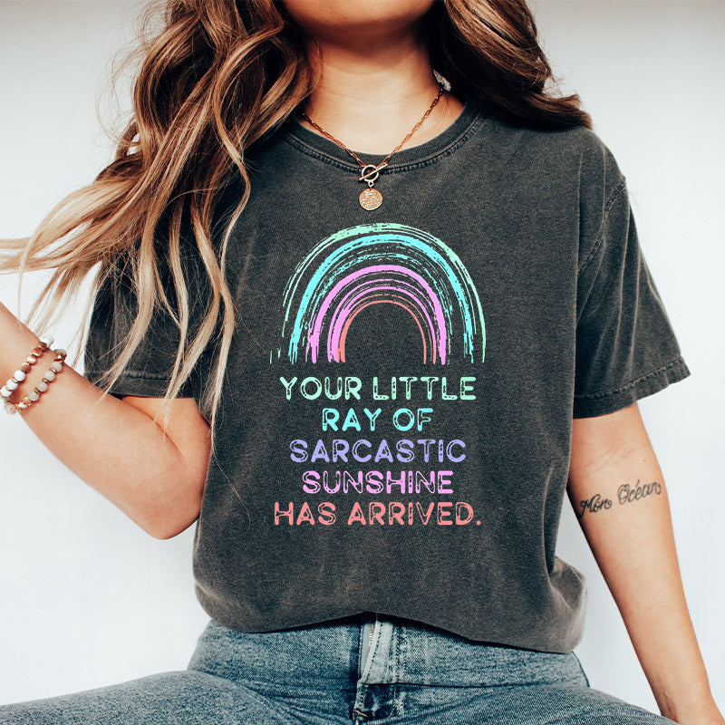 Your Little Ray Of Sarcastic Sunshine Has Arrived Shirt