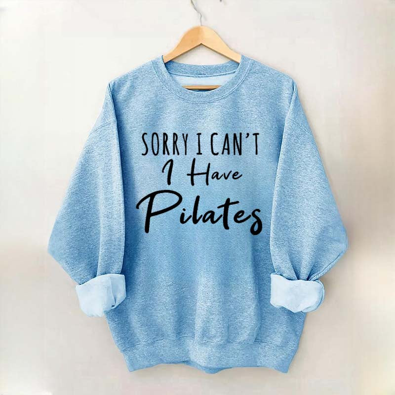 Sorry I Can't I Have Pilates Sweatshirt