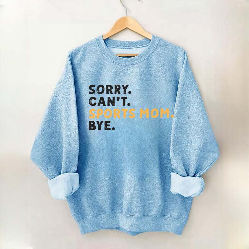 Sorry Can't Sports Mom Bye Sweatshirt