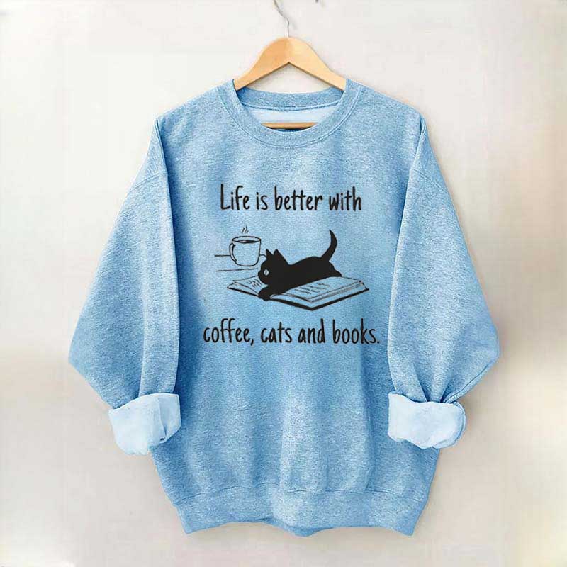 Life Is Better With Coffee Cats And Books Sweatshirt