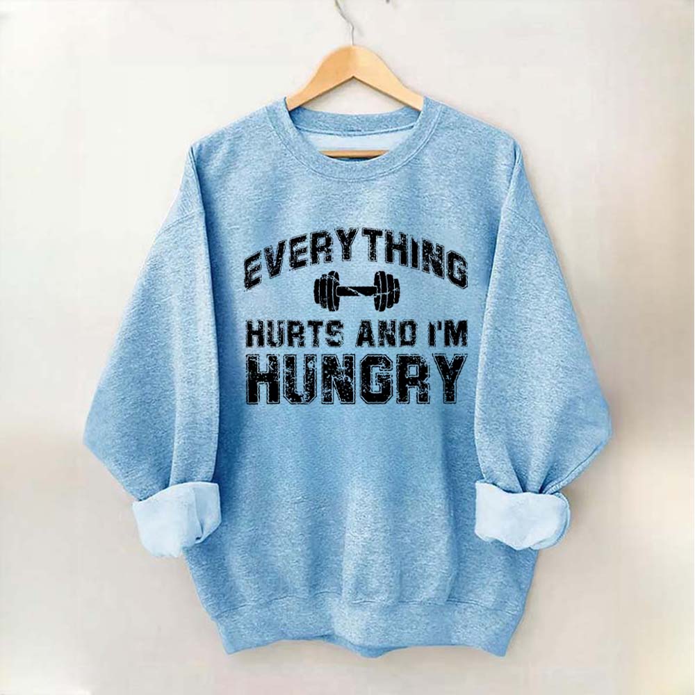Everything Hurts And I'm Hungry Sweatshirt