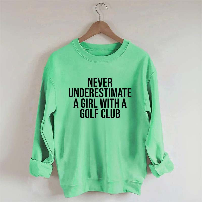 Never Underestimate A Girl With A Golf Club Sweatshirt