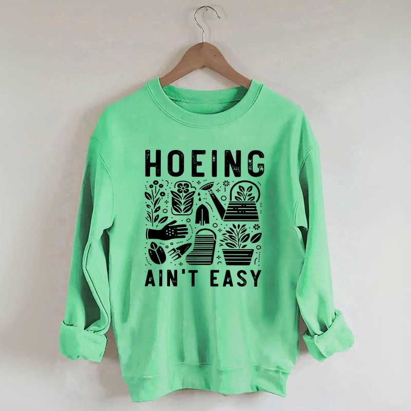 Hoeing Ain't Easy Plant Lover Sweatshirt
