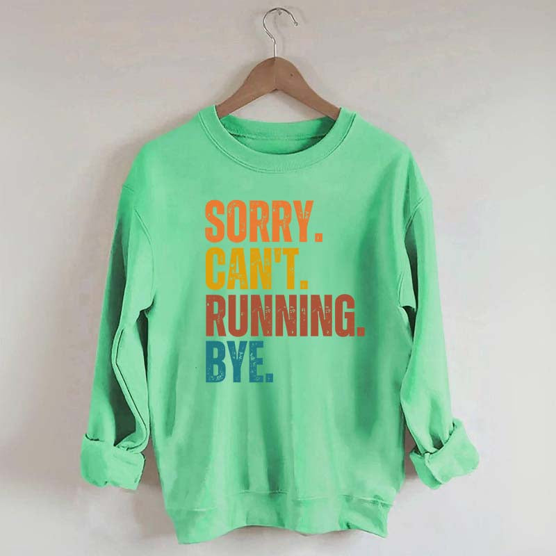 Sorry Can't Running Bye Sweatshirt