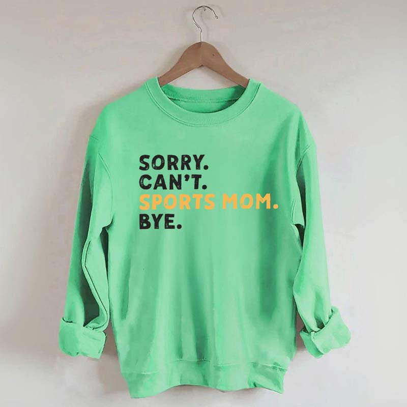 Sorry Can't Sports Mom Bye Sweatshirt