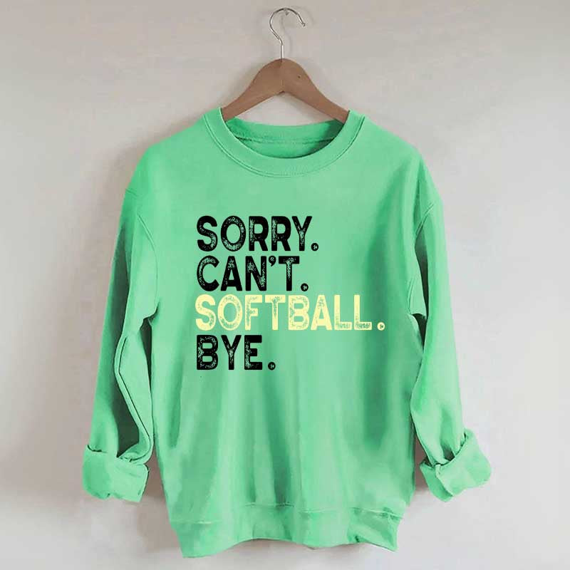 Funny Sorry Cant't Softball Bye Sweatshirt