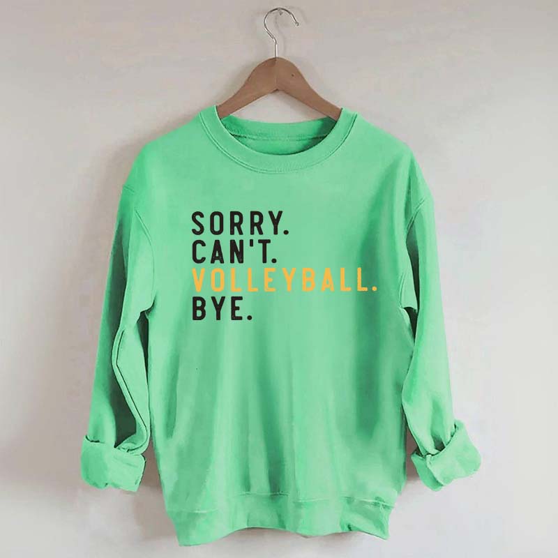 Sorry Can't Volleyball Bye Sport Mom Sweatshirt