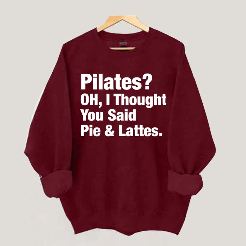 Pilates Oh I Thought You Said Pie & Lattes Sweatshirt