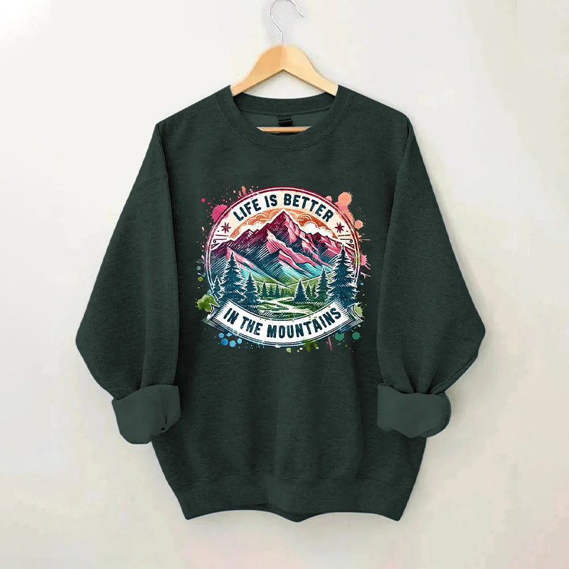 Life Is Better By The Mountains Sweatshirt