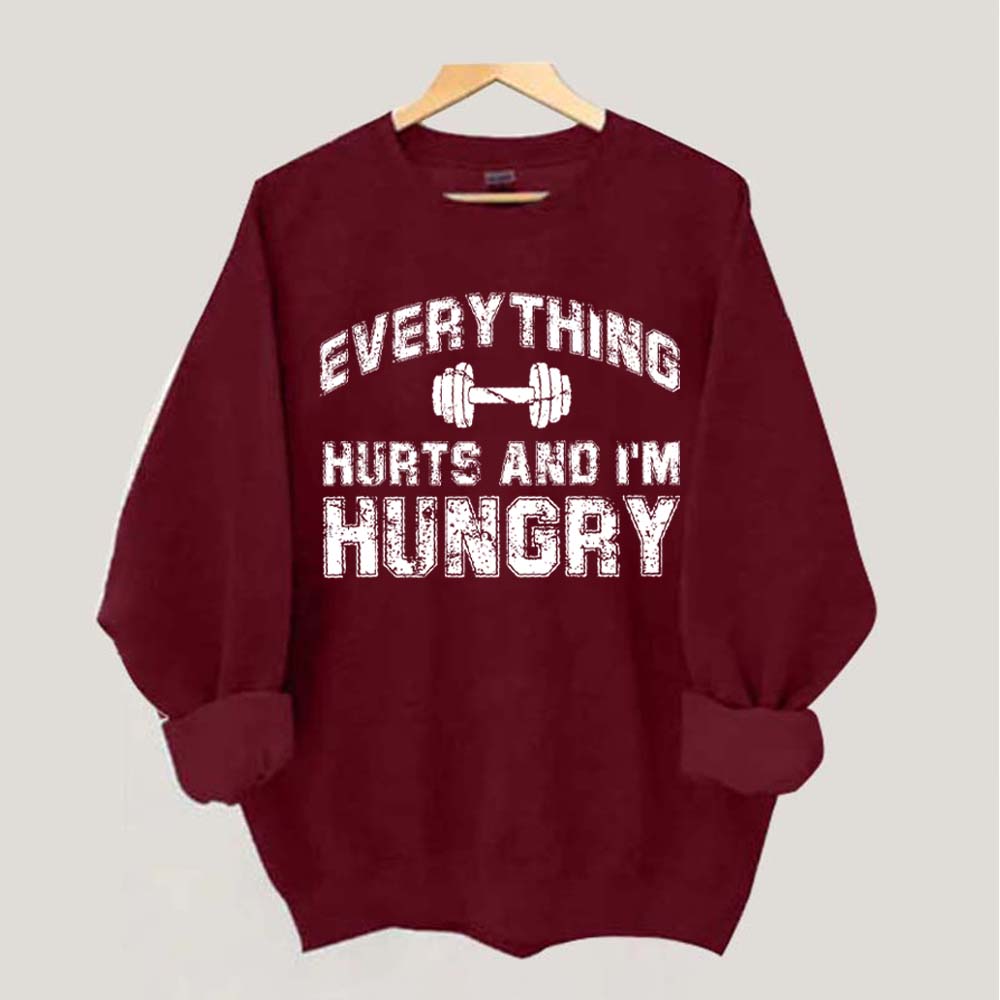 Everything Hurts And I'm Hungry Sweatshirt