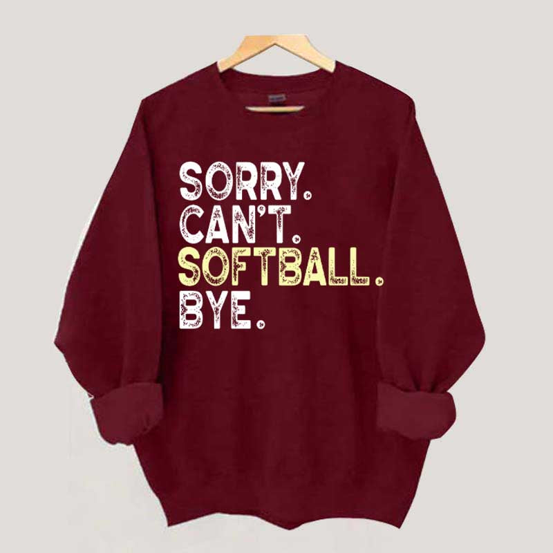 Funny Sorry Cant't Softball Bye Sweatshirt