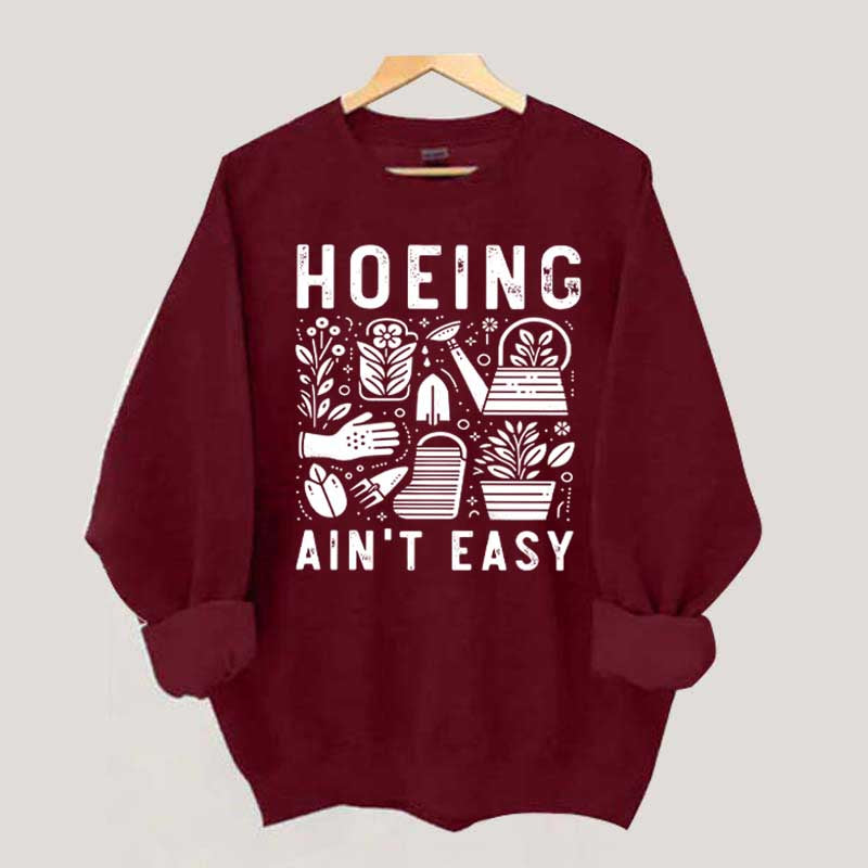 Hoeing Ain't Easy Plant Lover Sweatshirt