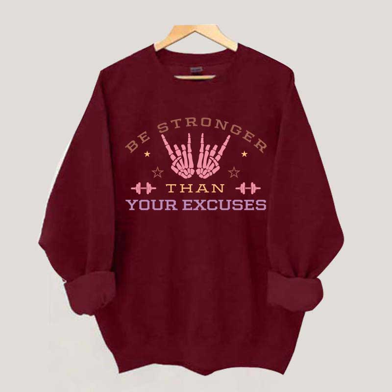 Be Stronger Than Your Excuses Sweatshirt