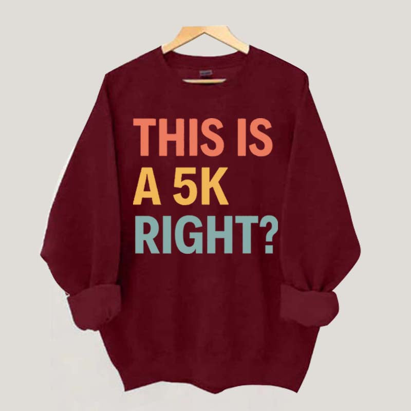 Funny Running This Is A 5K Right Sweatshirt