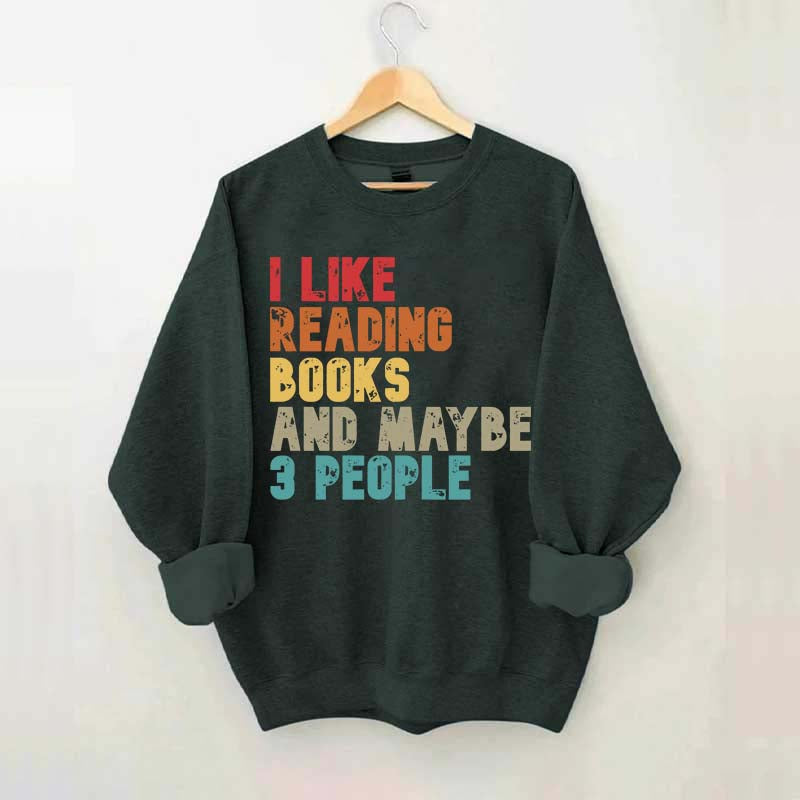 I like Reading Books And Maybe 3 People Sweatshirt