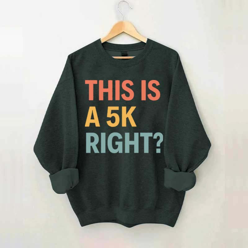 Funny Running This Is A 5K Right Sweatshirt
