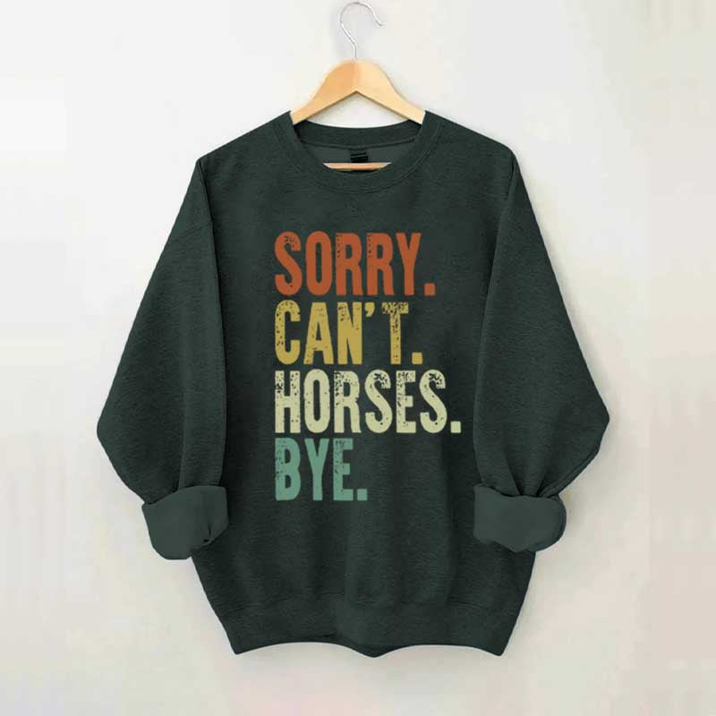 Sorry Can't Horses Bye Equestrian Sweatshirt