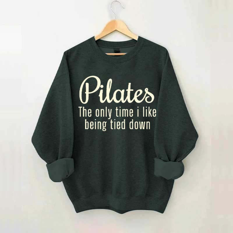 Pilates The Only Time I Like Being Tied Down Sweatshirt