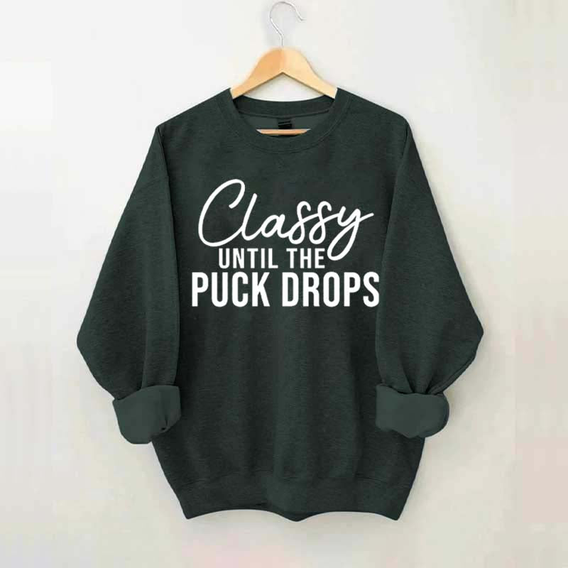 Classy Until The Puck Drops Sweatshirt