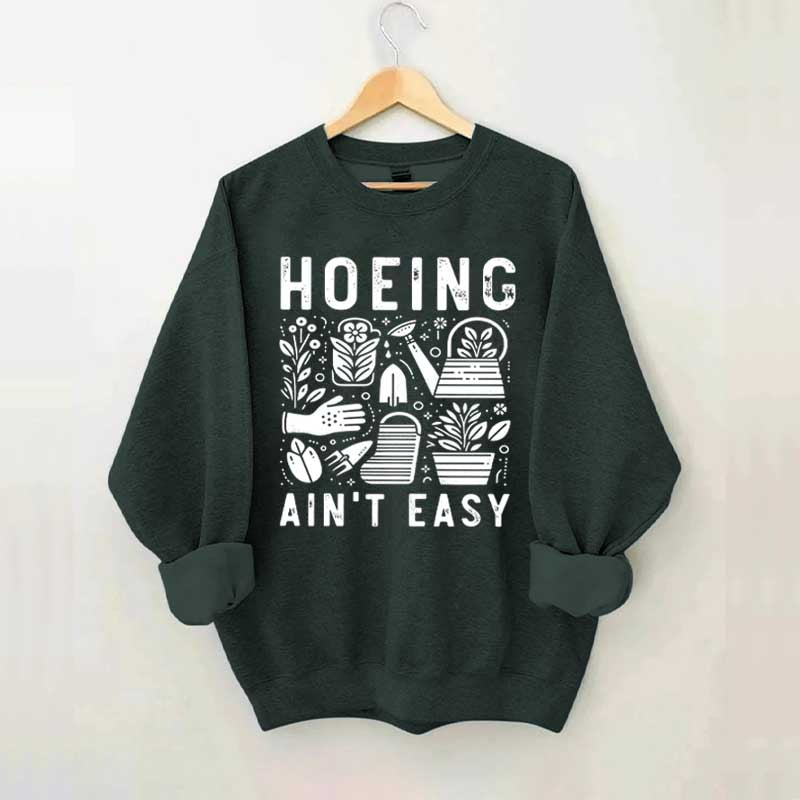 Hoeing Ain't Easy Plant Lover Sweatshirt