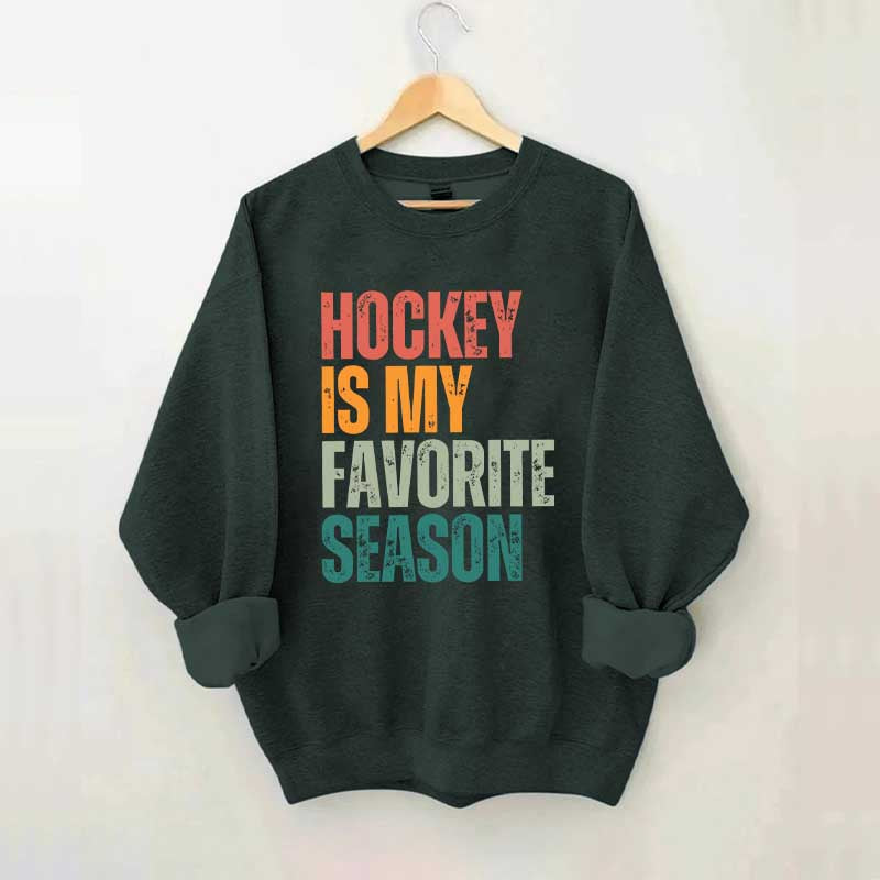 Hockey Is My Favorite Season Sweatshirt