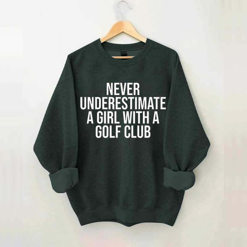 Never Underestimate A Girl With A Golf Club Sweatshirt