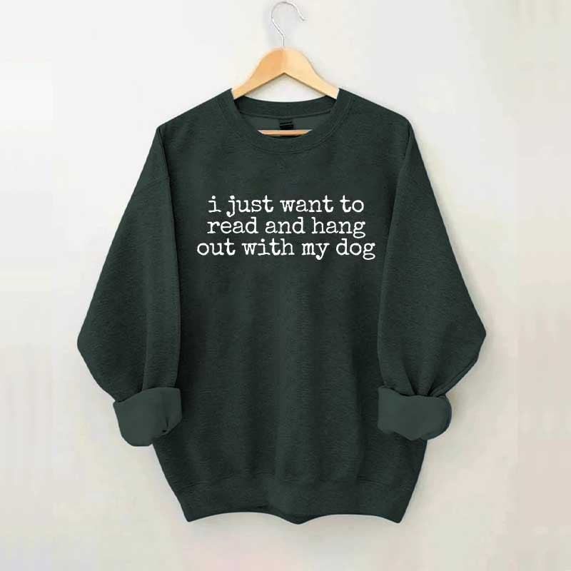 I Just Want To Read And Hang Out With My Dog Sweatshirt