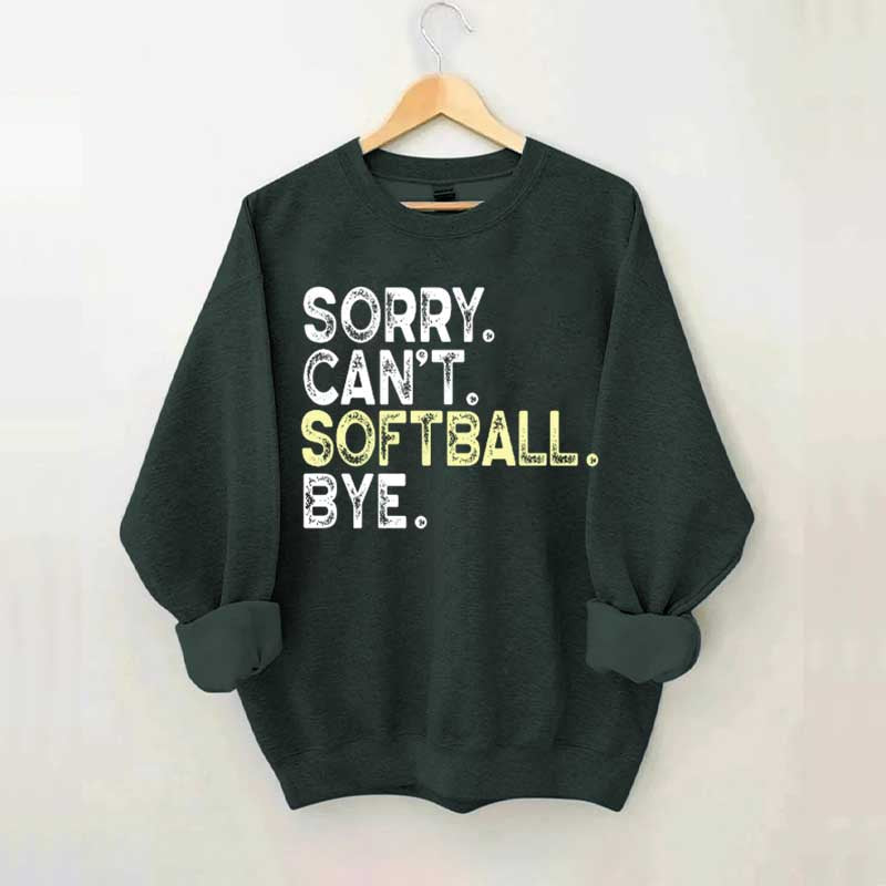Funny Sorry Cant't Softball Bye Sweatshirt
