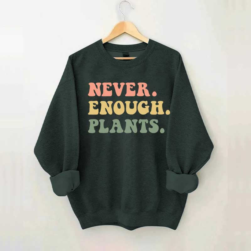 Never Enough Plants Sweatshirt