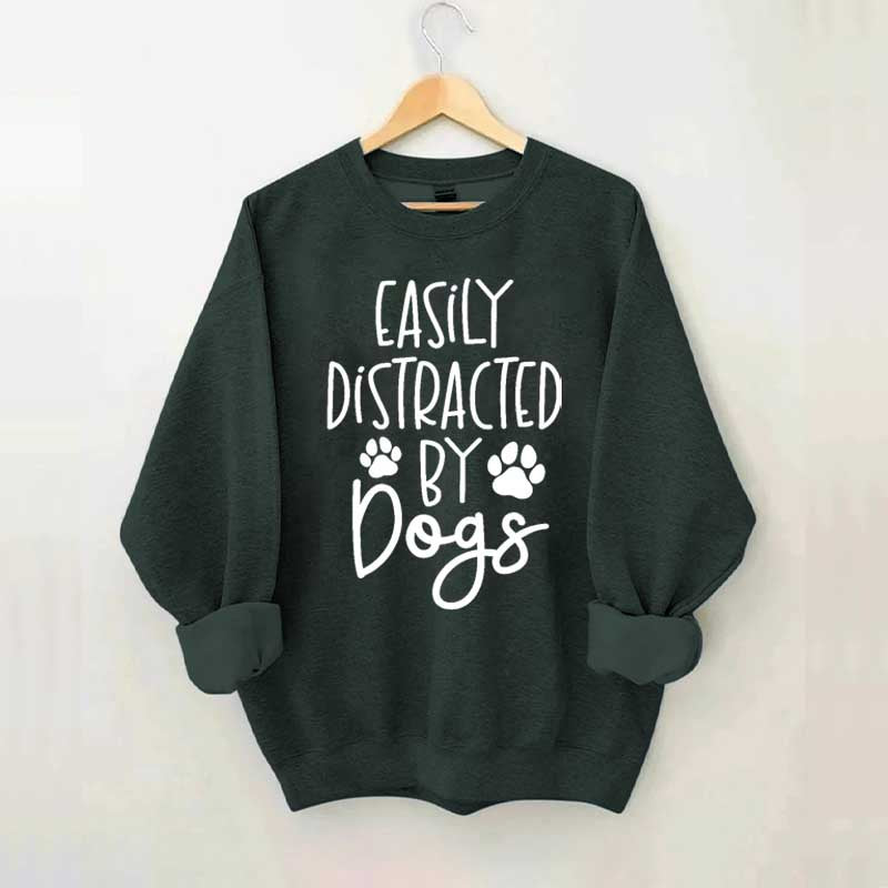 Easily Distracted By Dogs Sweatshirt
