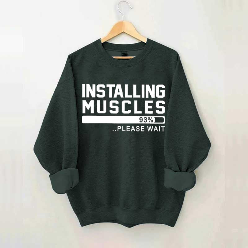 Installing Muscles Funny Fitness Sweatshirt