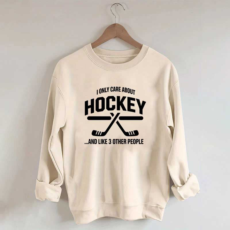 I Only Care About Hockey Sweatshirt