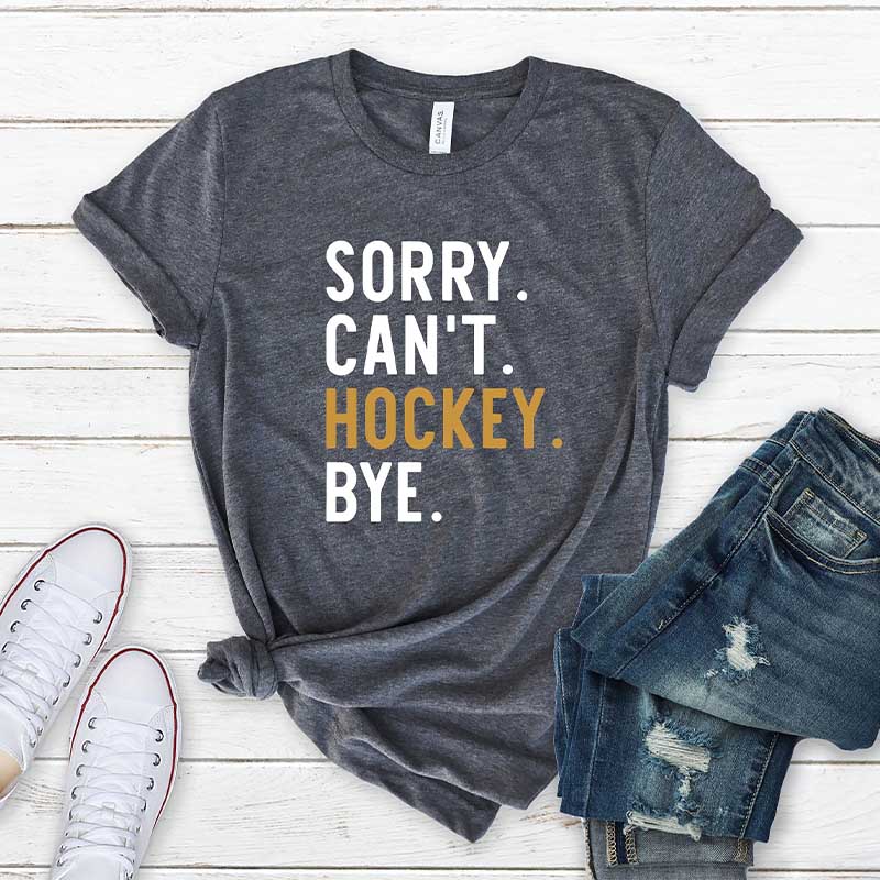 Sorry Can't Hockey Bye T-Shirt