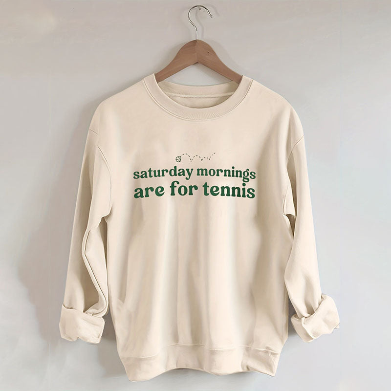 Saturdays Mornings Are For Tennis Sweatshirt