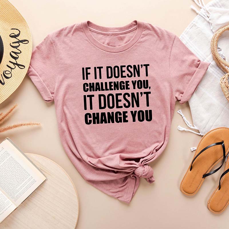 If It Doesn't Challenge You It Doesn't Change You T-Shirt